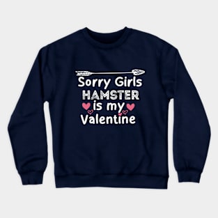 sorry girls hamester is my  valentine Crewneck Sweatshirt